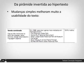 Da pirâmide invertida ao hipertexto
• Mudanças simples melhoram muito a
usabilidade do texto:
 