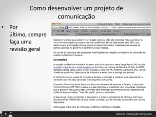 • Por
último, sempre
faça uma
revisão geral
Como desenvolver um projeto de
comunicação
 