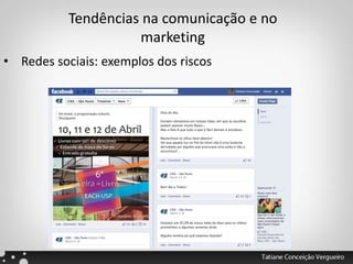 Tendências na comunicação e no
marketing
• Redes sociais: exemplos dos riscos
 