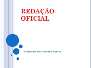 REDAÇÃO
OFICIAL
Professora Marilene dos Santos
 