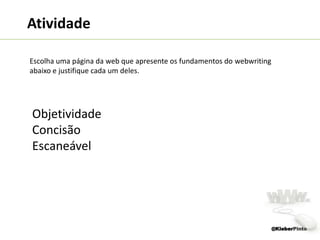 WebwritingFundamentos do webwritingSer objetivoSer concisoRELEVÂNCIASer EscaneávelFonte:  Jakob Nielsen@KleberPinto