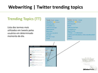 Webwriting | Sites e hotsitesEvite o "Clique aqui"Abuse do imperativo,induzindo usuário a prosseguir na navegação: Siga-nos