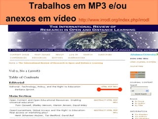 Trabalhos em MP3 e/ou  anexos em vídeo   http://www.irrodl.org/index. php / irrodl   