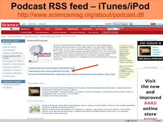 Podcast RSS feed – iTunes/iPod   http://www.sciencemag.org/about/podcast.dtl   