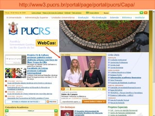 http://www3.pucrs.br/portal/page/portal/pucrs/Capa/   WebCas t 