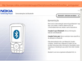 http://europe.nokia.com/tutorials/support/lam/phones/bluetooth/brazilian_portuguese/   