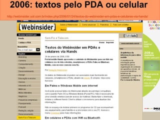 2006: textos pelo PDA ou celular   http://webinsider.uol.com.br/index. php /2006/01/24/ textos-do-webinsider-em-pdas-e-celulares-via-hands /   