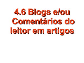 4.6 Blogs e/ou  Comentários do leitor em artigos 