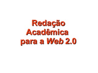 Redação Acadêmica  para a  Web  2.0 