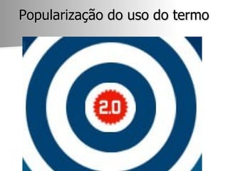 Popularização do uso do termo 