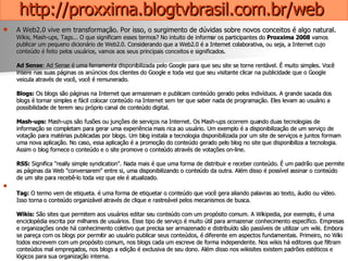 http://proxxima.blogtvbrasil.com.br/web   <ul><li>A Web2.0 vive em transformação. Por isso, o surgimento de dúvidas sobre ...