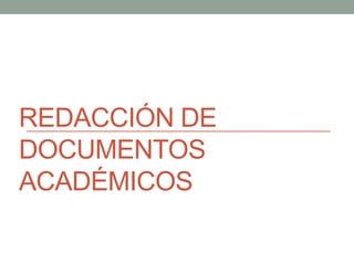 REDACCIÓN DE
DOCUMENTOS
ACADÉMICOS
 