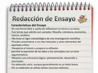 Redacción de EnsayoCaracterísticas del EnsayoEs una forma libre y suelta de reflexionar en torno a un tema.