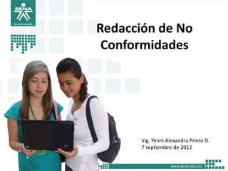 Redacción de No
 Conformidades




       Ing. Yenni Alexandra Prieto D.
       7 septiembre de 2012
 