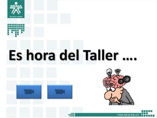 Es hora del Taller ….
 