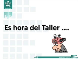 Es hora del Taller ….
 