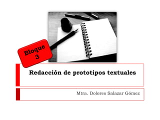 Redacción de prototipos textuales


              Mtra. Dolores Salazar Gómez
 