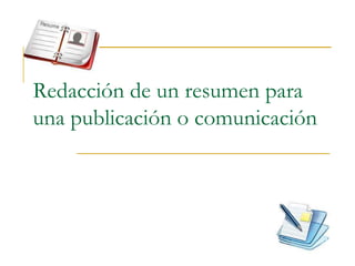 Redacción de un resumen para
una publicación o comunicación

 