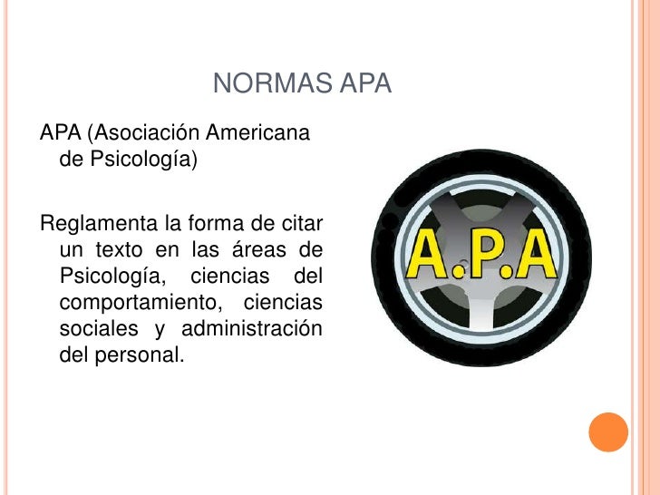 NORMAS APAAPA (Asociación Americana de Psicología)Reglamenta la forma de citar un texto en las áreas de Psicología, cienci...