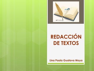 REDACCIÓN
DE TEXTOS
Lina Paola Guatava Moya
 