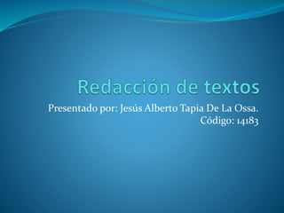 Presentado por: Jesús Alberto Tapia De La Ossa.
Código: 14183
 