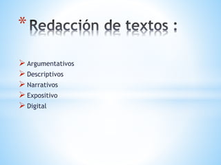  Argumentativos
 Descriptivos
 Narrativos
 Expositivo
 Digital
*
 