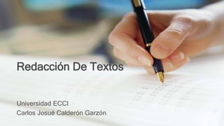 Redacción De Textos
Universidad ECCI
Carlos Josué Calderón Garzón
 