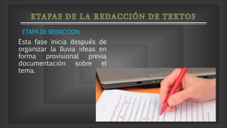 Esta fase inicia después de
organizar la lluvia ideas en
forma provisional previa
documentación sobre el
tema.
ETAPA DE REDACCION:
 