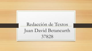 Redacción de Textos
Juan David Betancurth
37828
 