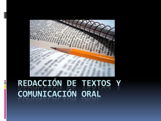 REDACCIÓN DE TEXTOS Y
COMUNICACIÓN ORAL
 