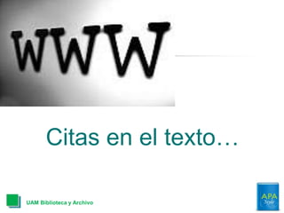 Citas en el texto…
UAM Biblioteca y Archivo
 