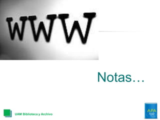 Notas…
UAM Biblioteca y Archivo
 