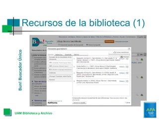 Recursos de la biblioteca (1)
UAM Biblioteca y Archivo
Bun!BuscadorÚnico
 
