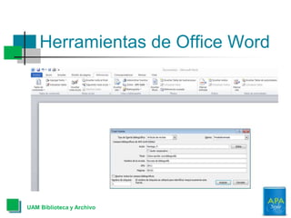 Herramientas de Office Word
UAM Biblioteca y Archivo
 