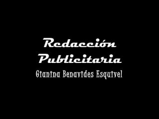 Redacción
Publicitaria
Gianina Benavides Esquivel
 
