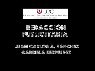 Redacción publicitaria  Juan Carlos A. Sánchez Gabriela Bermúdez  