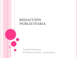 REDACCIÓN
PUBLICITARIA




 Gissella Tenelema
 IV Diseño Grafico y Publicitario
 