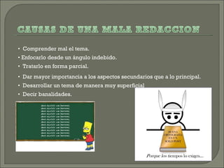 •   Decir banalidades.  •   Comprender mal el tema.  •  Enfocarlo desde un ángulo indebido.  •   Tratarlo en forma parcial.  •   Dar mayor importancia a los aspectos secundarios que a lo principal.  •   Desarrollar un tema de manera muy superficial 
