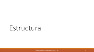 Estructura
FRANCISCO SANDOVAL || FASANDOVAL@UTPL.EDU.EC || 2016 12
 