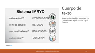 Cuerpo del
texto
Se recomienda el formato IMRYD
(conocido en inglés por las siglas
IMRAD).
FRANCISCO SANDOVAL || FASANDOVAL@UTPL.EDU.EC || 2016 21
Fuente: link
 