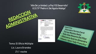 Tema: El Oficio Múltiple
Lic. Laura Grandez
2”c”-noche
“Año De La Unidad,LaPaz Y El Desarrollo”
I.E.S.T.P “Pedro A. Del Águila Hidalgo”
 