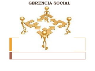GERENCIA SOCIAL
 