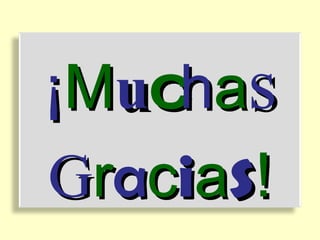 ¡ M u c h a s G r a c i a s ! 