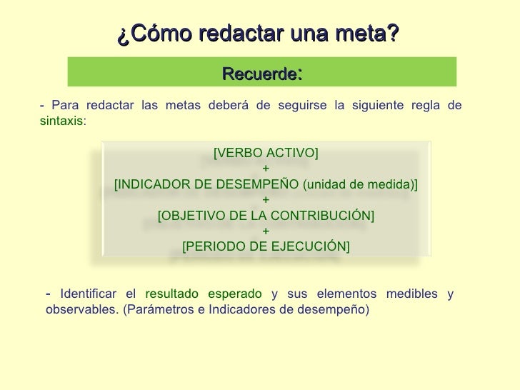 -  Para redactar las metas deberÃ¡ de seguirse la siguiente regla de  sintaxis : Recuerde : -  Identificar el  resultado es...