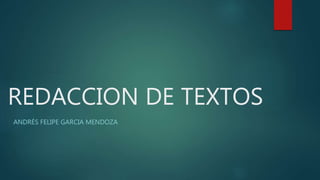 REDACCION DE TEXTOS
ANDRÉS FELIPE GARCIA MENDOZA
 