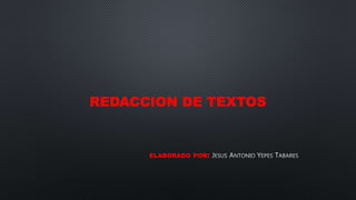 REDACCION DE TEXTOS
ELABORADO POR:
 