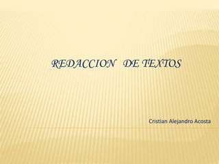REDACCION DE TEXTOS
Cristian Alejandro Acosta
 