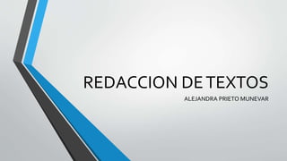 REDACCION DETEXTOS
ALEJANDRA PRIETO MUNEVAR
 