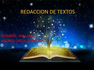 REDACCION DE TEXTOS
NOMBRE: WILLIAM
ANDRES URIZA GUEVARA
 