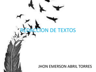 REDACCION DE TEXTOS
JHON EMERSON ABRIL TORRES
 